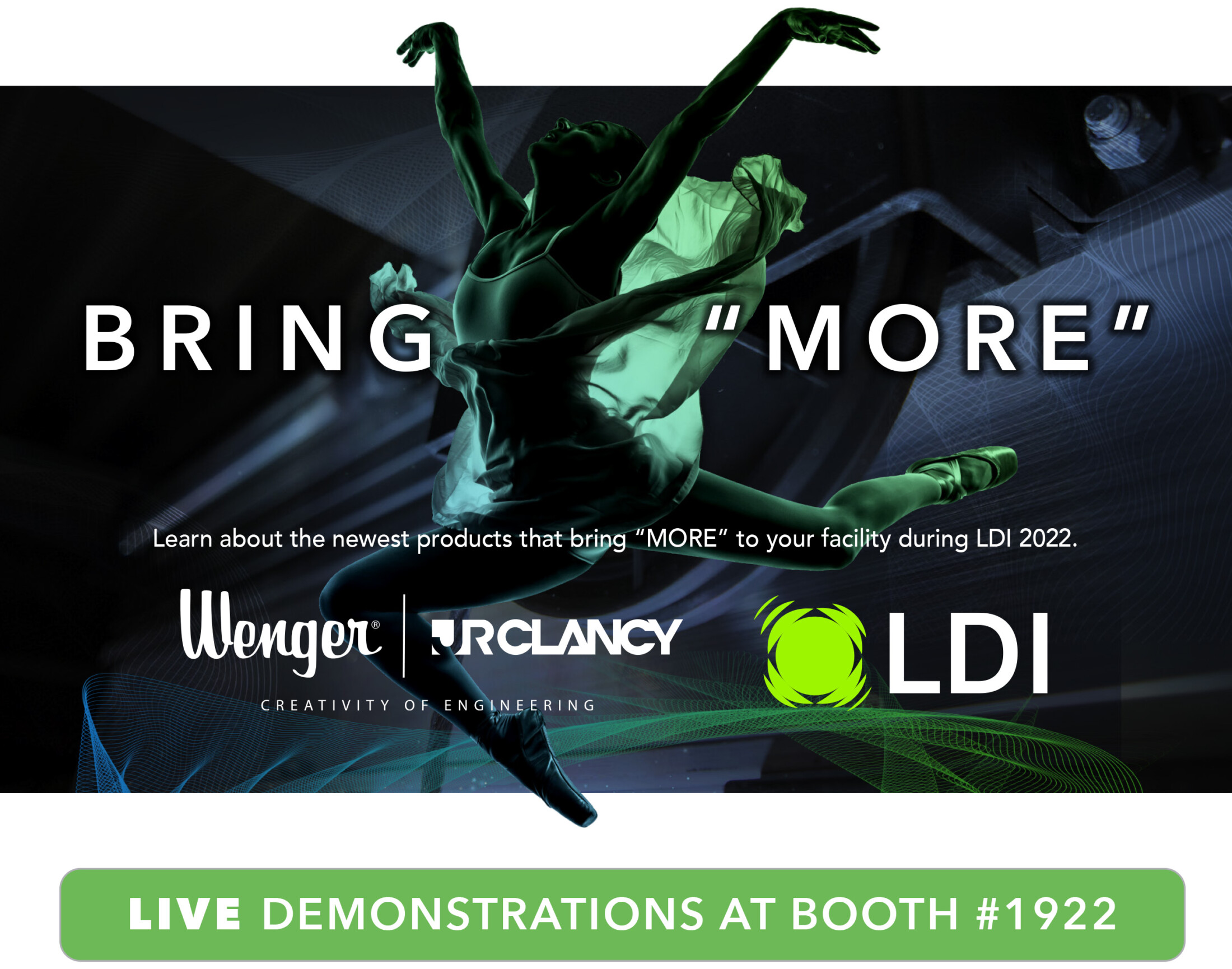 BRING MORE - Learn about the newest products that bring MORE to your facility during LDI 2022. LIVE DEMONSTRATIONS AT BOOTH #1922