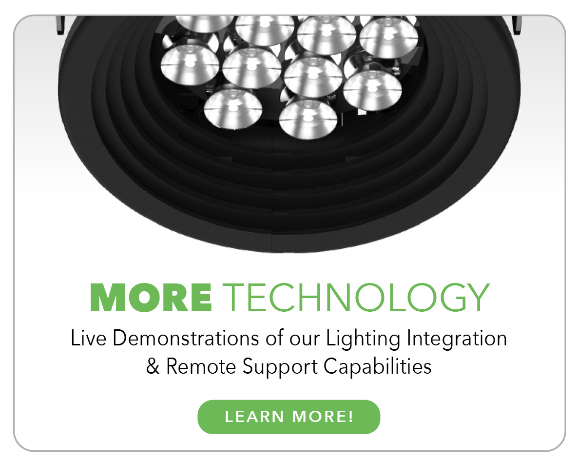 MORE TECHNOLOGY Live Demonstrations of our Lighting Integration & Remote Support  Capabilities